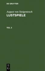 Cover-Bild August von Steigentesch: Lustspiele / August von Steigentesch: Lustspiele. Teil 3