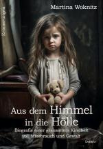 Cover-Bild Aus dem Himmel in die Hölle - Biografie einer grausamen Kindheit voll Missbrauch und Gewalt - Erinnerungen
