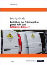 Cover-Bild Ausbildung der Fahrzeugführer gemäß ADR 2017 - Aufbaukurs Klasse 7
