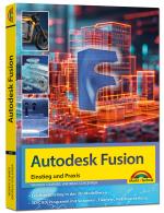 Cover-Bild Autodesk Fusion - 3D CAD - Konstruktion - Fertigung - Einstieg und Praxis mit vielen Praxisbeispielen