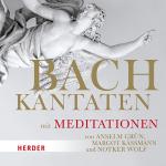 Cover-Bild Bach-Kantaten mit Meditationen von Anselm Grün, Margot Käßmann und Notker Wolf