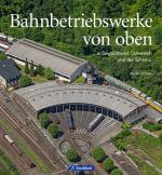 Cover-Bild Bahnbetriebswerke von oben