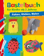 Cover-Bild Bastelbuch für Kinder ab 2 Jahren: Falten, Kleben, Malen