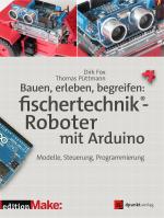 Cover-Bild Bauen, erleben, begreifen: fischertechnik®-Roboter mit Arduino