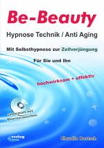 Cover-Bild Be-Beauty Hypnose Technik / Anti Aging. Mit Selbsthypnose zur Zellverjüngung. Für Sie und Ihn. Hochwirksam und effektiv.