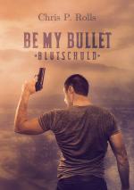 Cover-Bild Be my Bullet - Blutschuld