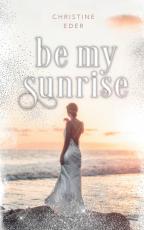 Cover-Bild Be my Sunrise