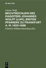 Cover-Bild Beichtbüchlein des Magisters Johannes Wolff (Lupi), ersten Pfarrers zu Frankfurt a. M. 1453–1468