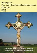 Cover-Bild Beiträge zur Flur- und Kleindenkmalforschung in der Oberpfalz / Beiträge zur Flur- und Kleindenkmalforschung in der Oberpfalz 2014