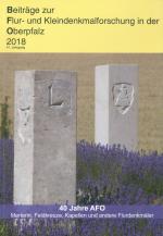 Cover-Bild Beiträge zur Flur- und Kleindenkmalforschung in der Oberpfalz / Beiträge zur Flur- und Kleindenkmalforschung in der Oberpfalz 2018