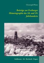 Cover-Bild Beiträge zur Freiburger Historiographie des 18. und 19. Jahrhunderts