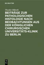 Cover-Bild Beiträge zur pathologischen Histologie nach Beobachtungen aus der Königlichen chirurgischen Universitäts-Klinik zu Berlin