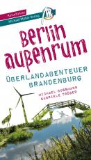 Cover-Bild Berlin außenrum - Überlandabenteuer Brandenburg Reiseführer Michael Müller Verlag