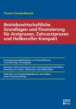 Cover-Bild Betriebswirtschaftliche Grundlagen und Finanzierung für Arztpraxen, Zahnarztpraxen und Heilberufler Kompakt