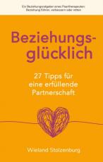 Cover-Bild Beziehungsglücklich: 27 Tipps für eine erfüllende Partnerschaft