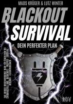 Cover-Bild BLACKOUT SURVIVAL - Dein perfekter Plan: Das große Krisenvorsorge Buch für Überleben bei Stromausfall inkl. Bushcraft - Prepper - Survival - Outdoor - Fluchtrucksack