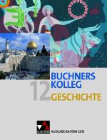 Cover-Bild Buchners Kolleg Geschichte – Ausgabe Bayern 2013 / Buchners Kolleg Geschichte Bayern 12 – 2013