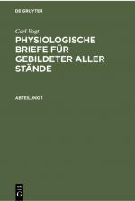 Cover-Bild Carl Vogt: Physiologische Briefe für gebildeter aller Stände / Carl Vogt: Physiologische Briefe für gebildeter aller Stände. Abteilung 1