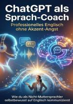 Cover-Bild ChatGPT als Sprach-Coach: Professionelles Englisch ohne Akzent-Angst