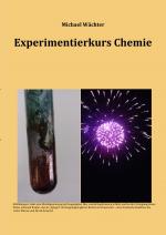 Cover-Bild Chemie Grundwissen / Experimentierkurs Chemie - mit Auswertungshilfen und Versuchsvorschriften für Schulversuche in AGs und Unterricht