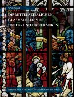 Cover-Bild Corpus Vitrearum medii Aevi Deutschland / Corpus Vitrearum Medii Aevi Deutschland / Die mittelalterlichen Glasmalereien in Unter- und Oberfranken