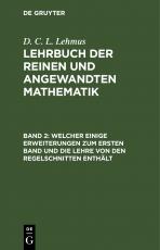 Cover-Bild D. C. L. Lehmus: Lehrbuch der reinen und angewandten Mathematik / Welcher einige Erweiterungen zum ersten Band und die Lehre von den Regelschnitten enthält