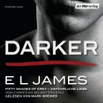 Cover-Bild Darker - Fifty Shades of Grey. Gefährliche Liebe von Christian selbst erzählt