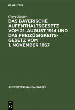 Cover-Bild Das bayerische Aufenthaltsgesetz vom 21. August 1914 und das Freizügigkeitsgesetz vom 1. November 1867