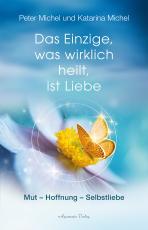 Cover-Bild Das Einzige, was wirklich heilt, ist Liebe