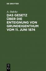 Cover-Bild Das Gesetz über die Enteignung von Grundeigenthum vom 11. Juni 1874