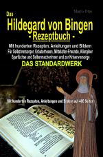 Cover-Bild Das Hildegard von Bingen-Rezeptbuch - Mit hunderten Rezepten, Anleitungen und Bildern auf 400 Seiten
