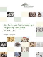 Cover-Bild Das Jüdische Kulturmuseum Augsburg-Schwaben 2006–2018