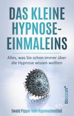 Cover-Bild Das kleine Hypnose Einmaleins - Alles was Sie schon immer über die Hypnose wissen wollten von Ewald Pipper vom Hypnoseinstitut