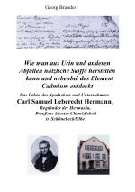 Cover-Bild Das Leben des Apothekers und Unternehmers Carl Samuel Leberecht Hermann , Begründer der Hermania, Preußens ältester Chemiefabrik