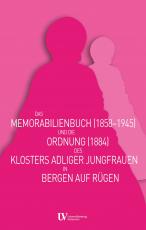 Cover-Bild Das Memorabilienbuch (1858-1945) und die Ordnung (1884) des Klosters adliger Jungfrauen in Bergen auf Rügen