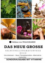 Cover-Bild Das neue große Selbstheilung und Ayurveda Buch : Grundwissen – Neue Therapieansätze –Alternative Heilmittel
