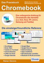 Cover-Bild Das Praxisbuch Chromebook - Eine umfangreiche Anleitung für Chromebooks aller Hersteller (u.a. Acer, Asus, HP, Lenovo, Samsung und Toshiba)