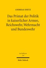 Cover-Bild Das Primat der Politik in kaiserlicher Armee, Reichswehr, Wehrmacht und Bundeswehr