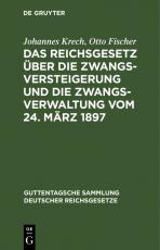 Cover-Bild Das Reichsgesetz über die Zwangsversteigerung und die Zwangsverwaltung vom 24. März 1897