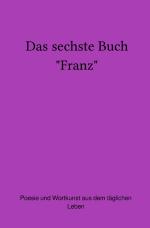 Cover-Bild Das sechste Buch "Franz"