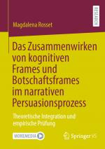 Cover-Bild Das Zusammenwirken von kognitiven Frames und Botschaftsframes im narrativen Persuasionsprozess