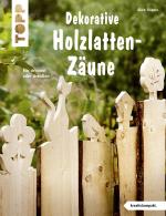 Cover-Bild Dekorative Holzlatten-Zäune (kreativ.kompakt)