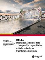 Cover-Bild DELTA - Dresdner Multimodale Therapie für Jugendliche mit chronischem Suchtmittelkonsum