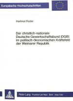 Cover-Bild Der christlich-nationale Deutsche Gewerkschaftsbund (DGB) im politisch-ökonomischen Kräftefeld der Weimarer Republik