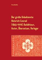 Cover-Bild Der große Unbekannte Heinrich Conrad (1865-1919). Redakteur, Autor, Übersetzer, Verleger