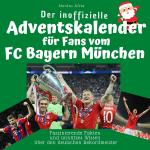 Cover-Bild Der inoffizielle Adventskalender für Fans vom FC Bayern München