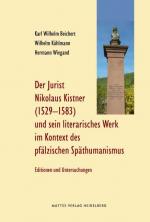 Cover-Bild Der Jurist Nikolaus Kistner (Cisnerus), 1529-1583, und sein literarisches Werk im Kontext des pfälzischen Späthumanismus