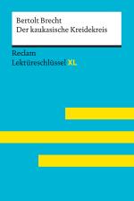 Cover-Bild Der kaukasische Kreidekreis von Bertolt Brecht: Lektüreschlüssel mit Inhaltsangabe, Interpretation, Prüfungsaufgaben mit Lösungen, Lernglossar. (Reclam Lektüreschlüssel XL)