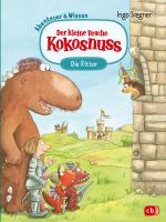 Cover-Bild Der kleine Drache Kokosnuss – Abenteuer & Wissen – Die Ritter