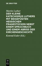 Cover-Bild Der kleine Katechismus Luthers mit beigefügten hessischen Fragestücken nebst einem Spruchbuch und einem Abriss der Kirchengeschichte